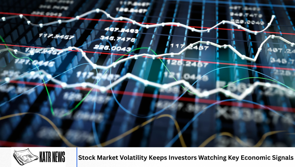 Stock Market Volatility Keeps Investors Watching Key Economic Signals