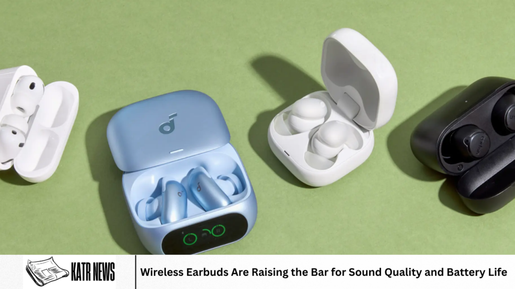 Wireless Earbuds Are Raising the Bar for Sound Quality and Battery Life Wireless Earbuds Are Raising the Bar for Sound Quality and Battery Life
